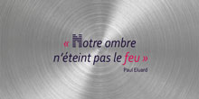 Notre ombre n’éteint pas le feu. Paul Eluard