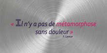 Il n’y a pas de métamorphose sans douleur. F. Lenoir