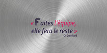 Faites l’équipe, elle fera le reste. O. Devillard