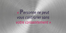 Personne ne peux vous contrarier sans votre consentement.