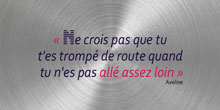 Ne crois pas que tu t'es trompé de route quand tu n'es pas allé assez loin. Aveline