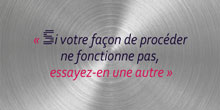 Si votre façon de procéder ne fonctionne pas, essayez en une autre