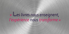 Les livres nous enseignent, l’expérience nous transforme