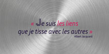 Je suis les liens que je tisse avec les autres. Albert Jacquard